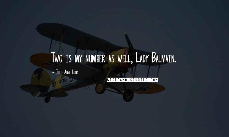 Julie Anne Long quotes: Two is my number as well, Lady Balmain.