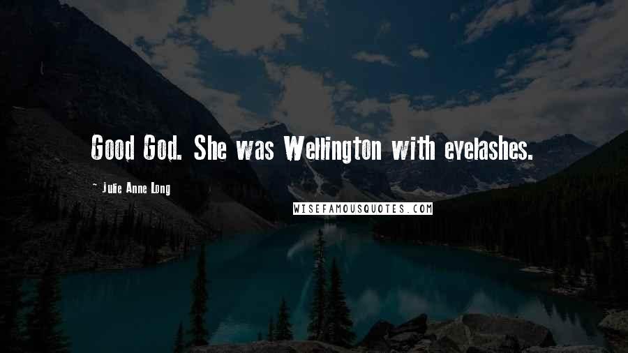 Julie Anne Long quotes: Good God. She was Wellington with eyelashes.