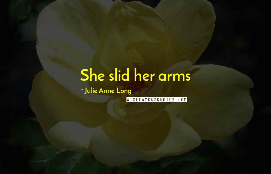 Julie Anne Long quotes: She slid her arms