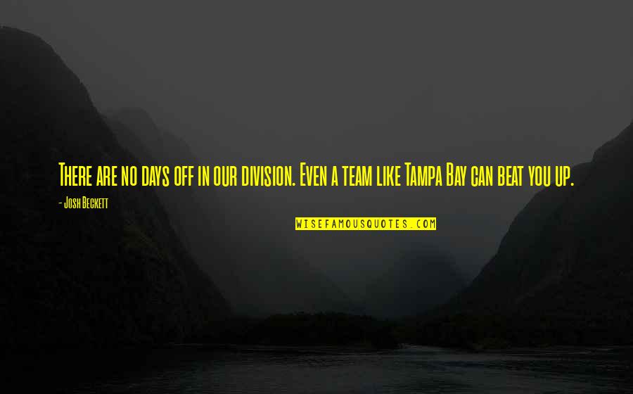 Julie Blaser Calkins Quotes By Josh Beckett: There are no days off in our division.