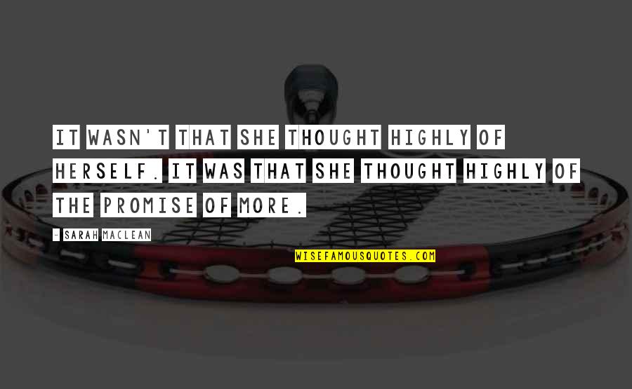 Julie Blaser Calkins Quotes By Sarah MacLean: It wasn't that she thought highly of herself. Julie Blaser Calkins Quotes By Sarah MacLean: It wasn't that she thought highly of herself.