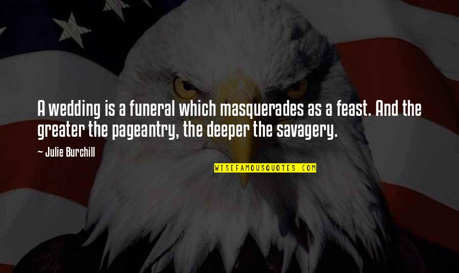 Julie Burchill Quotes By Julie Burchill: A wedding is a funeral which masquerades as Julie Burchill Quotes By Julie Burchill: A wedding is a funeral which masquerades as