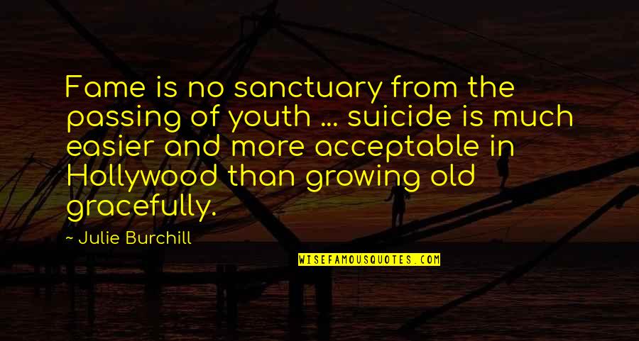 Julie Burchill Quotes By Julie Burchill: Fame is no sanctuary from the passing of Julie Burchill Quotes By Julie Burchill: Fame is no sanctuary from the passing of