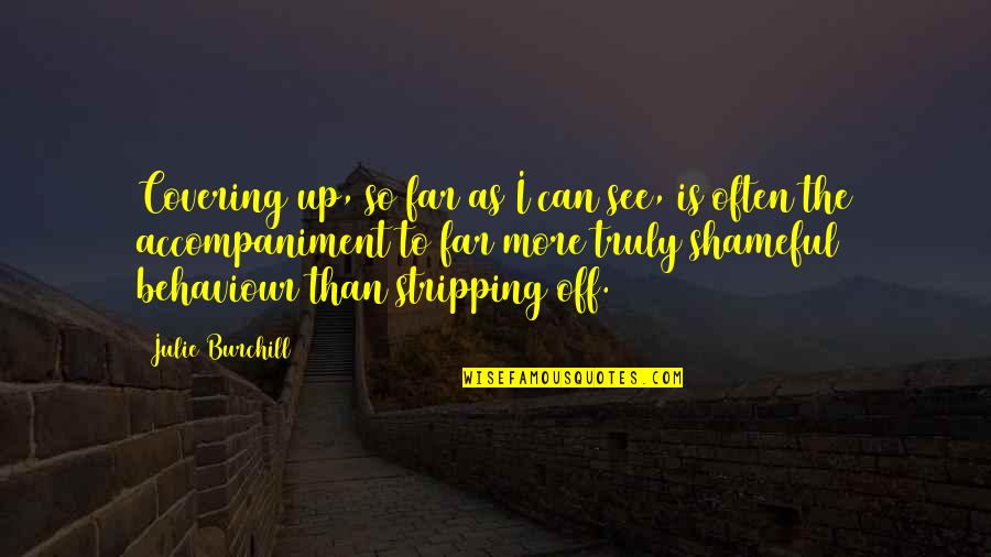Julie Burchill Quotes By Julie Burchill: Covering up, so far as I can see, Julie Burchill Quotes By Julie Burchill: Covering up, so far as I can see,