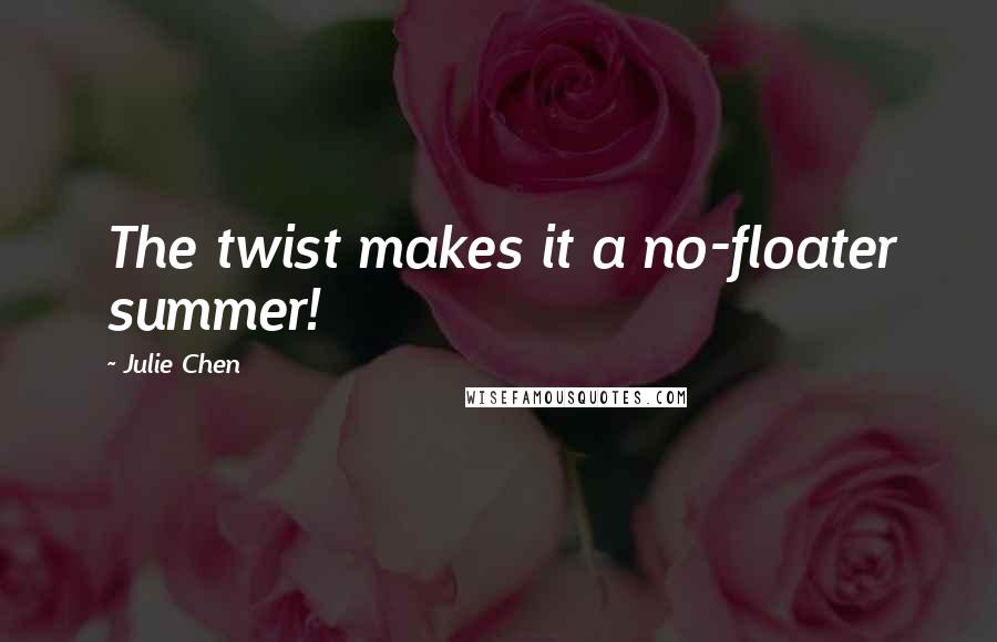 Julie Chen quotes: The twist makes it a no-floater summer!