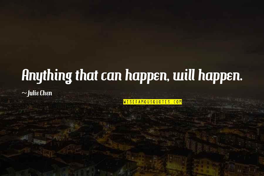 Julie Chen Quotes By Julie Chen: Anything that can happen, will happen.