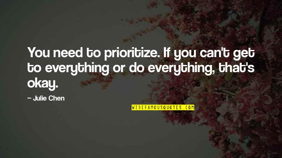 Julie Chen Quotes By Julie Chen: You need to prioritize. If you can't get