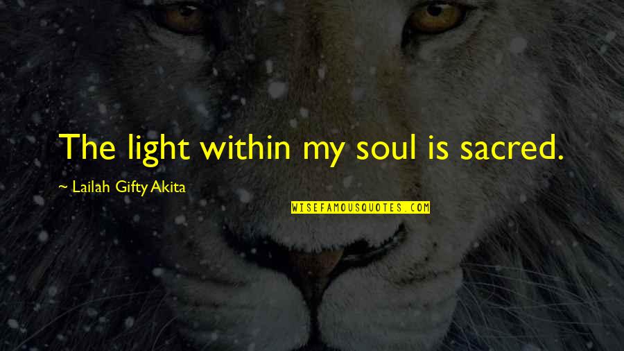 Julie Cooper Quotes By Lailah Gifty Akita: The light within my soul is sacred.