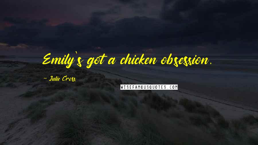 Julie Cross quotes: Emily's got a chicken obsession.