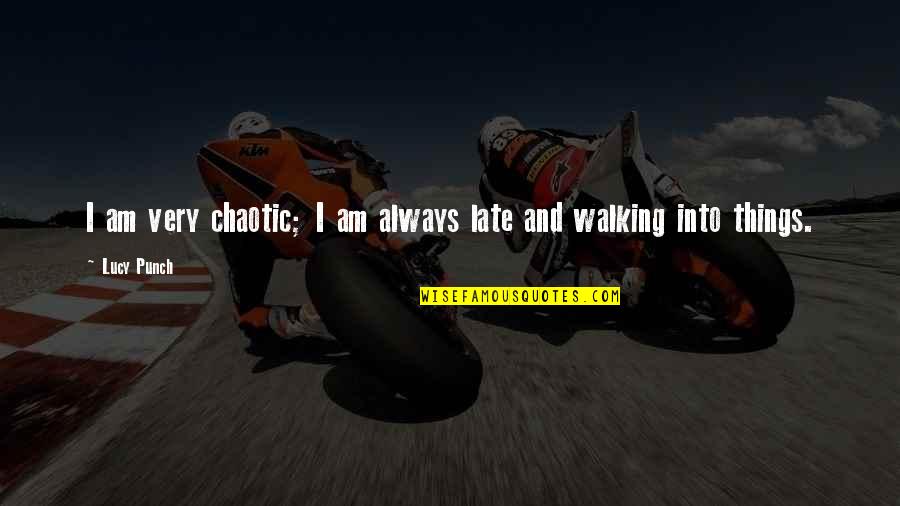 Julie Dimperio Holowach Quotes By Lucy Punch: I am very chaotic; I am always late