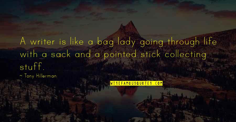 Julie Dimperio Holowach Quotes By Tony Hillerman: A writer is like a bag lady going Julie Dimperio Holowach Quotes By Tony Hillerman: A writer is like a bag lady going
