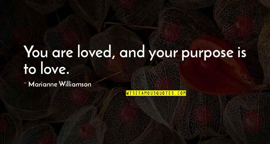 Julie Firestone Garlikov Quotes By Marianne Williamson: You are loved, and your purpose is to