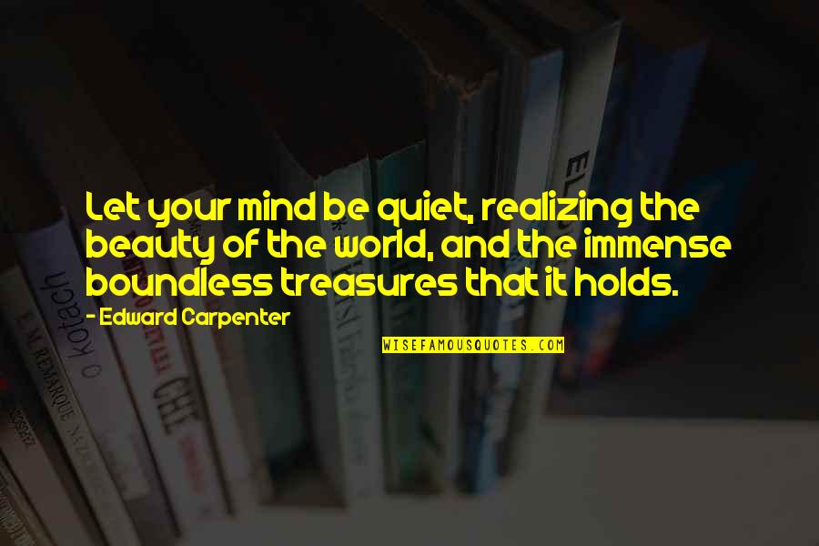 Julie Foudy Quotes By Edward Carpenter: Let your mind be quiet, realizing the beauty