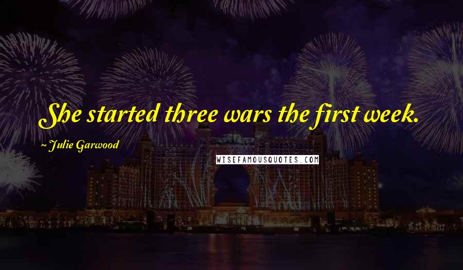 Julie Garwood quotes: She started three wars the first week.