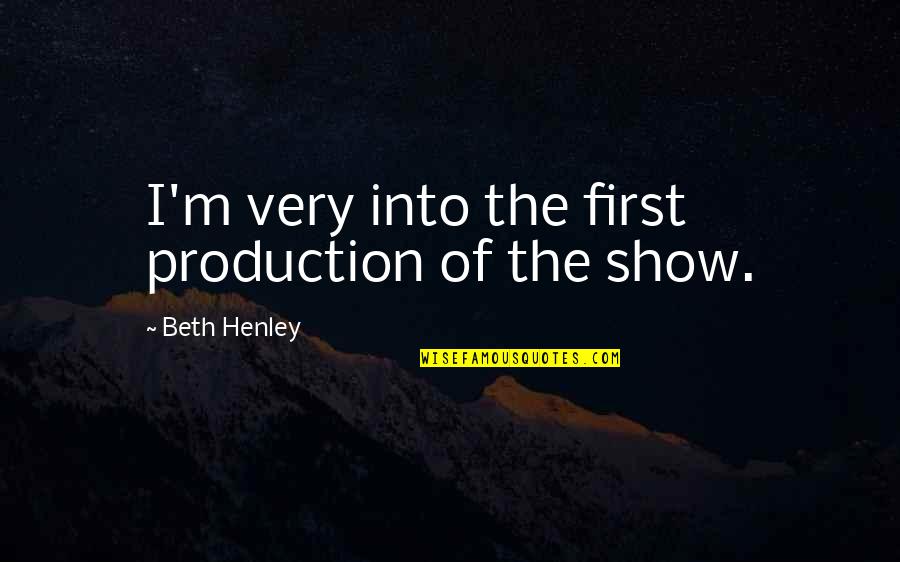 Julie Goodwin Quotes By Beth Henley: I'm very into the first production of the Julie Goodwin Quotes By Beth Henley: I'm very into the first production of the