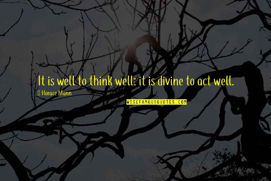 Julie Isphording Quotes By Horace Mann: It is well to think well: it is