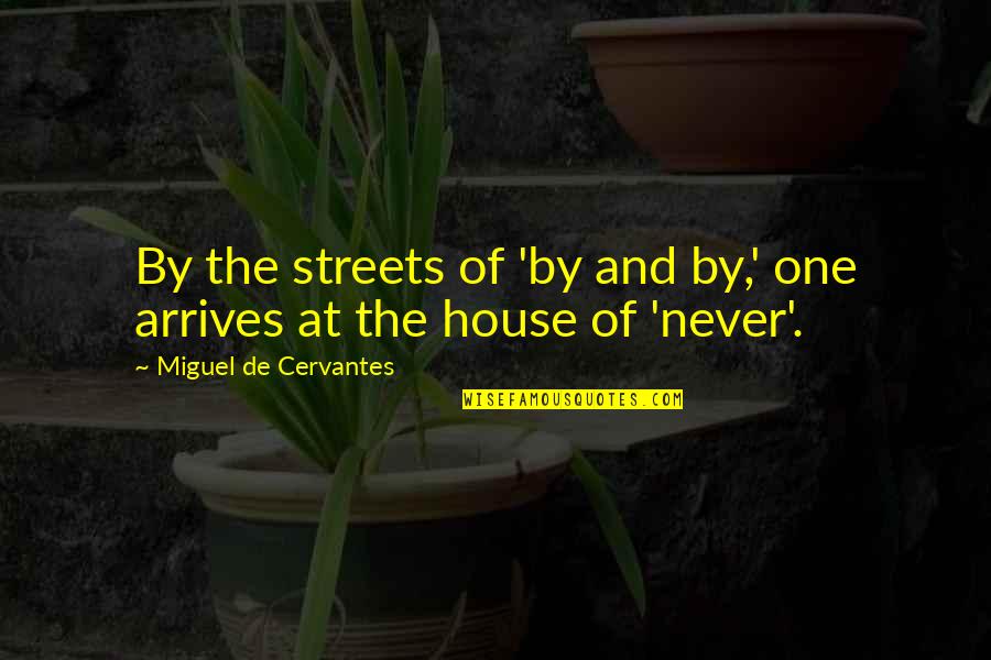 Julie Isphording Quotes By Miguel De Cervantes: By the streets of 'by and by,' one