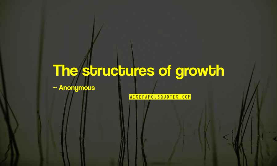 Julie Johnston Quotes By Anonymous: The structures of growth
