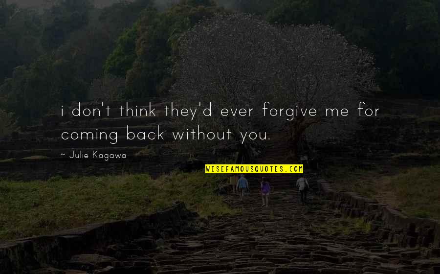 Julie Kagawa Quotes By Julie Kagawa: i don't think they'd ever forgive me for