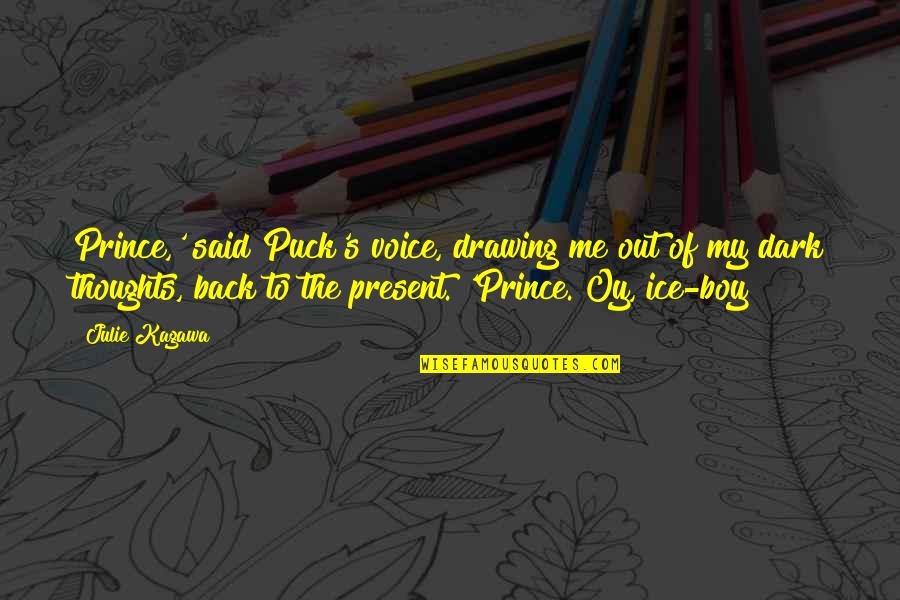Julie Kagawa Quotes By Julie Kagawa: Prince,' said Puck's voice, drawing me out of