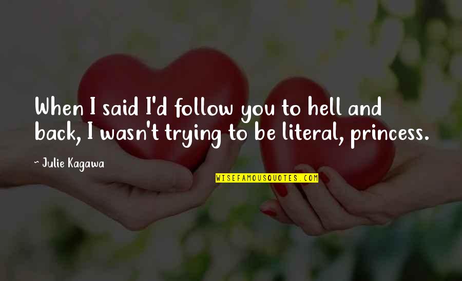 Julie Kagawa Quotes By Julie Kagawa: When I said I'd follow you to hell