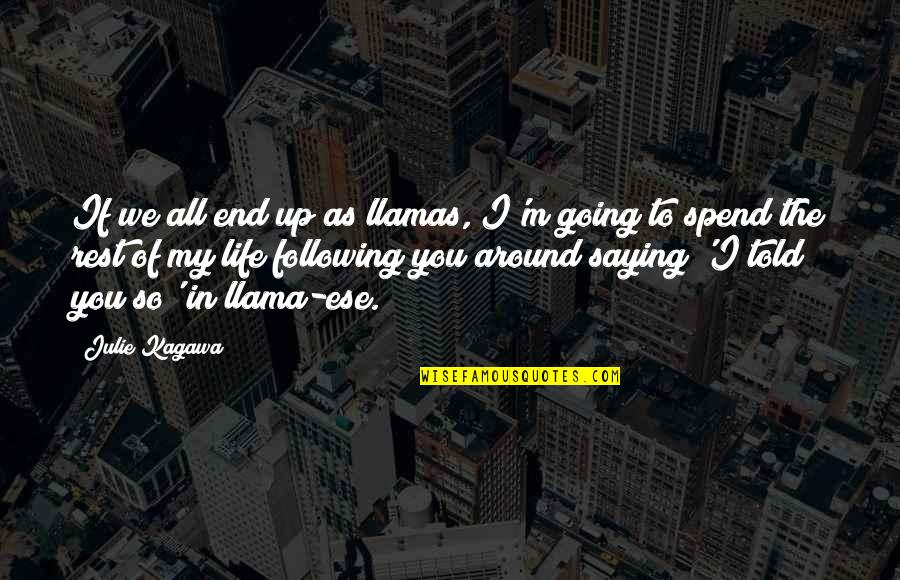 Julie Kagawa Quotes By Julie Kagawa: If we all end up as llamas, I'm