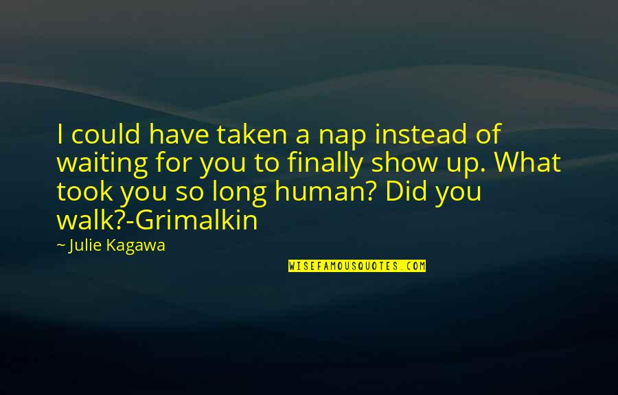 Julie Kagawa Quotes By Julie Kagawa: I could have taken a nap instead of
