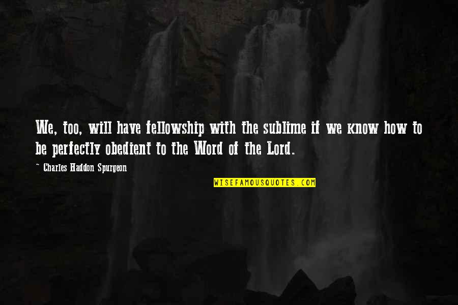 Julie Kavner Quotes By Charles Haddon Spurgeon: We, too, will have fellowship with the sublime