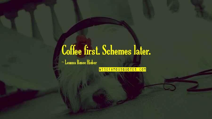 Julie Kibler Quotes By Leanna Renee Hieber: Coffee first. Schemes later.