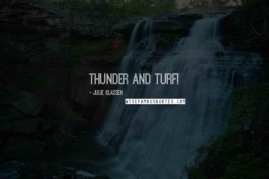 Julie Klassen quotes: Thunder and turf!