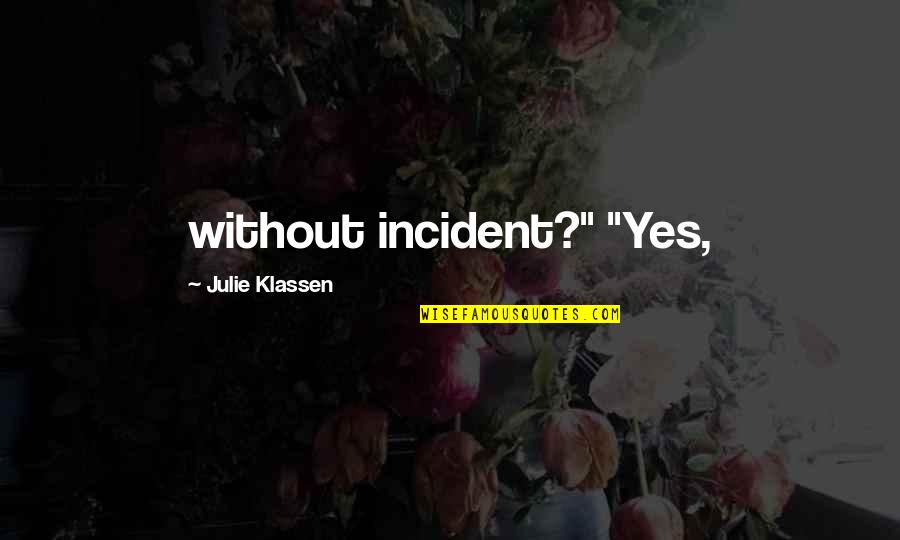 Julie Klassen Quotes By Julie Klassen: without incident?" "Yes,