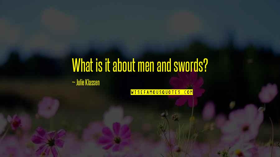 Julie Klassen Quotes By Julie Klassen: What is it about men and swords?