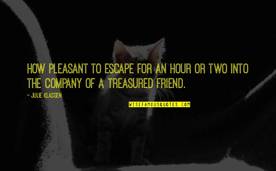 Julie Klassen Quotes By Julie Klassen: How pleasant to escape for an hour or