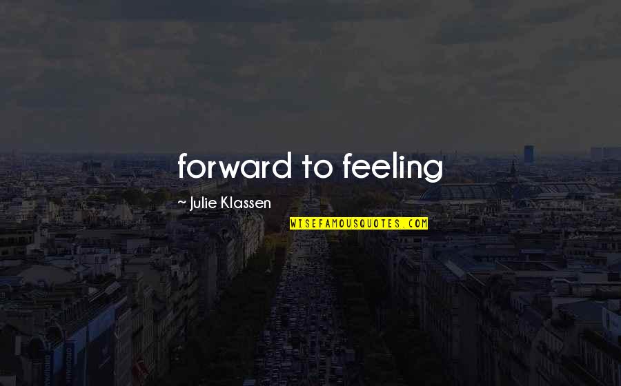 Julie Klassen Quotes By Julie Klassen: forward to feeling