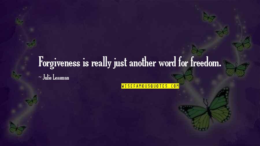 Julie Lessman Quotes By Julie Lessman: Forgiveness is really just another word for freedom. Julie Lessman Quotes By Julie Lessman: Forgiveness is really just another word for freedom.