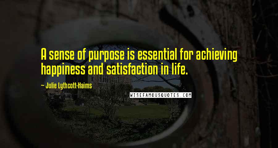 Julie Lythcott-Haims quotes: A sense of purpose is essential for achieving happiness and satisfaction in life.