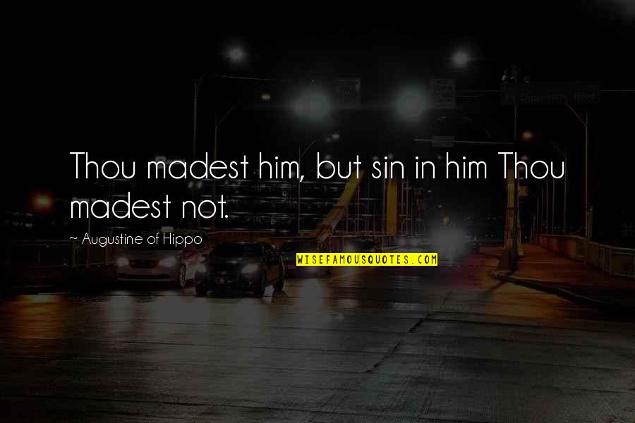 Julie Maroh Quotes By Augustine Of Hippo: Thou madest him, but sin in him Thou Julie Maroh Quotes By Augustine Of Hippo: Thou madest him, but sin in him Thou