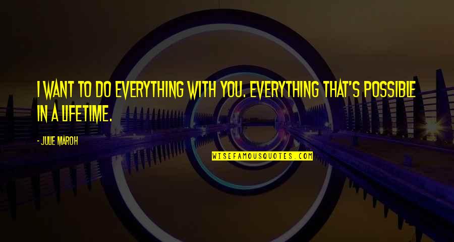 Julie Maroh Quotes By Julie Maroh: I want to do everything with you. Everything