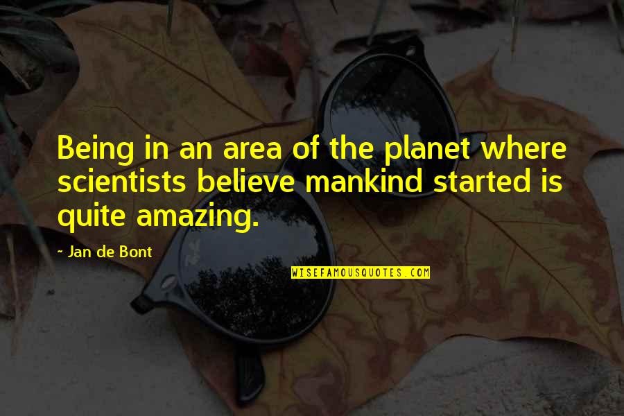 Julie Mott Quotes By Jan De Bont: Being in an area of the planet where