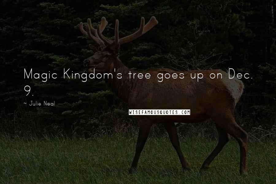 Julie Neal quotes: Magic Kingdom's tree goes up on Dec. 9.