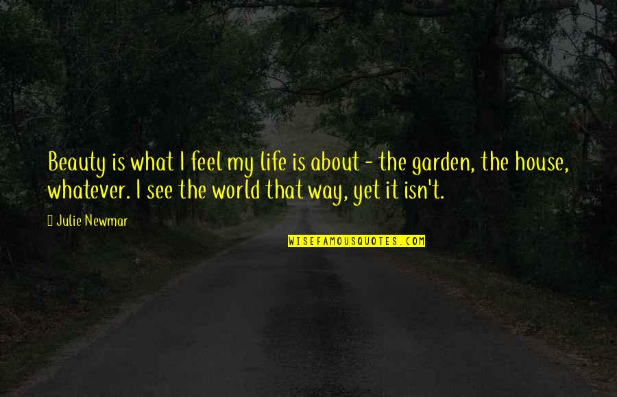 Julie Newmar Quotes By Julie Newmar: Beauty is what I feel my life is Julie Newmar Quotes By Julie Newmar: Beauty is what I feel my life is