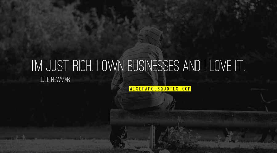 Julie Newmar Quotes By Julie Newmar: I'm just rich. I own businesses and I Julie Newmar Quotes By Julie Newmar: I'm just rich. I own businesses and I