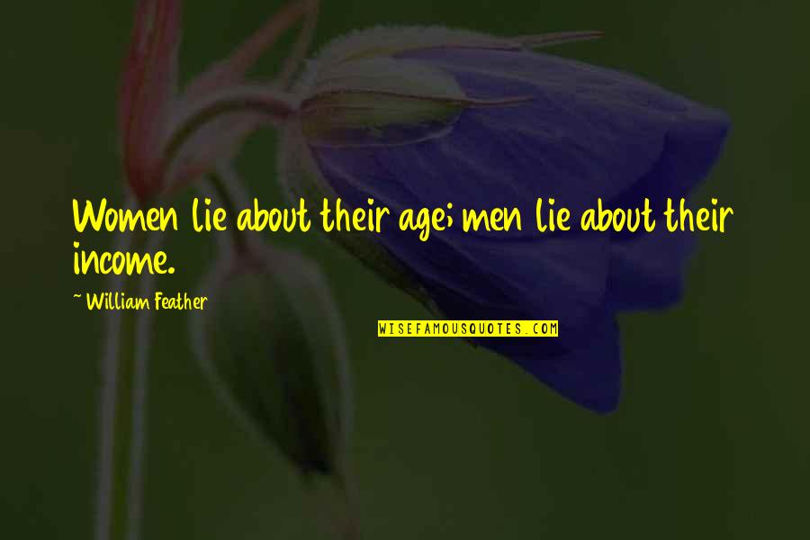 Julie Newmar Quotes By William Feather: Women lie about their age; men lie about Julie Newmar Quotes By William Feather: Women lie about their age; men lie about