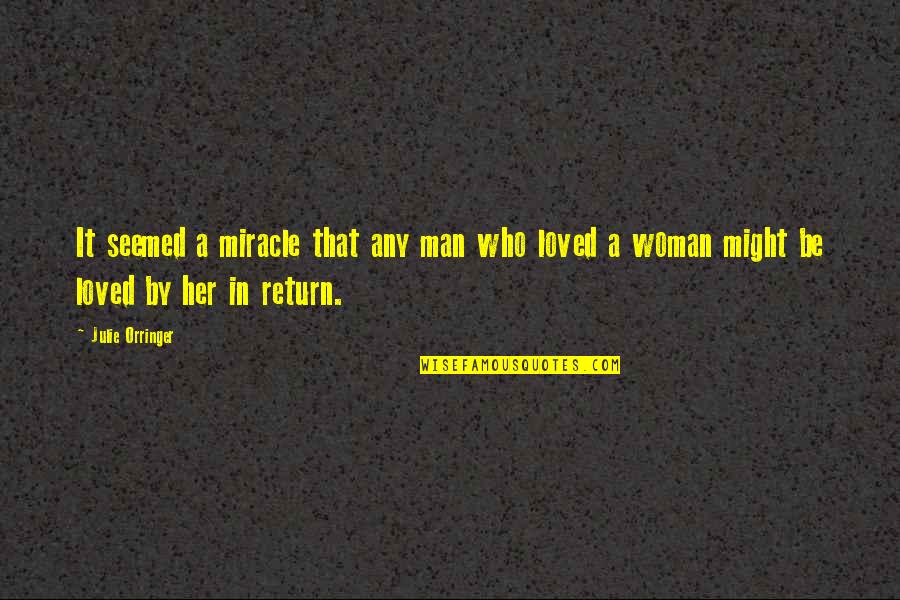 Julie Orringer Quotes By Julie Orringer: It seemed a miracle that any man who Julie Orringer Quotes By Julie Orringer: It seemed a miracle that any man who