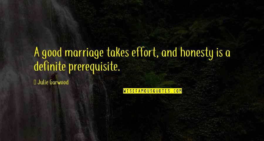 Julie Quotes By Julie Garwood: A good marriage takes effort, and honesty is