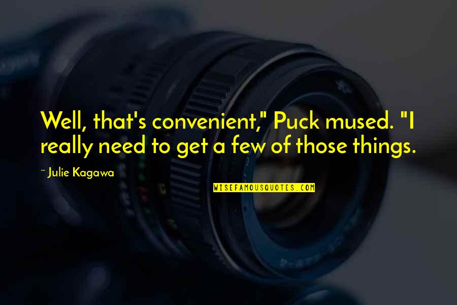 Julie Quotes By Julie Kagawa: Well, that's convenient," Puck mused. "I really need