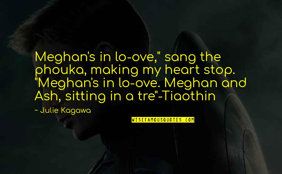 Julie Quotes By Julie Kagawa: Meghan's in lo-ove," sang the phouka, making my