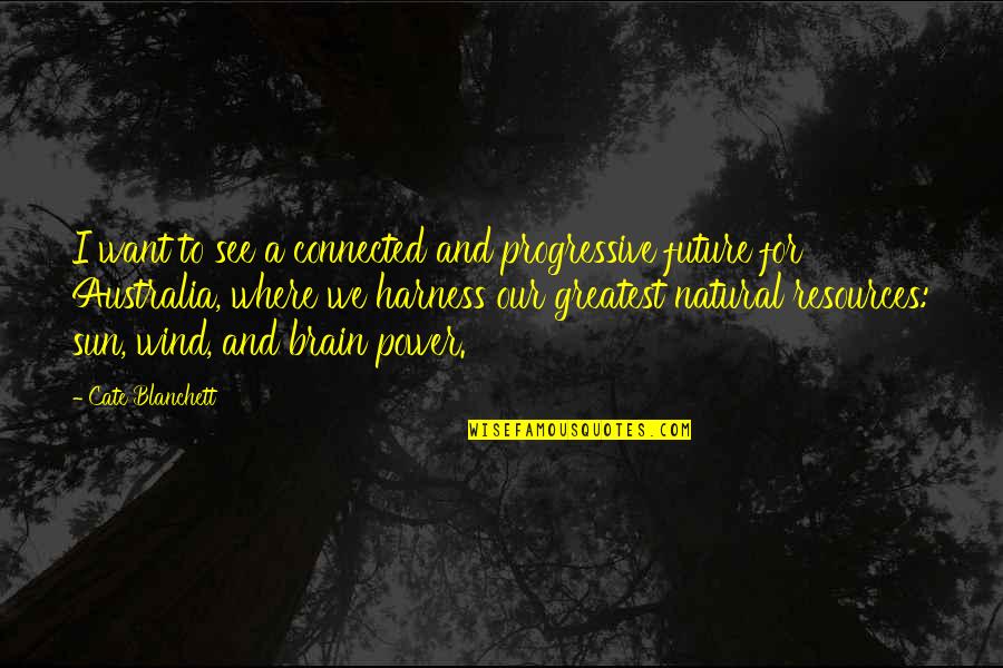 Julie Rafter Quotes By Cate Blanchett: I want to see a connected and progressive Julie Rafter Quotes By Cate Blanchett: I want to see a connected and progressive