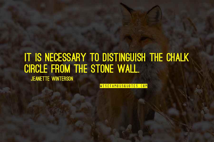Julie Wilson Quotes By Jeanette Winterson: It is necessary to distinguish the chalk circle Julie Wilson Quotes By Jeanette Winterson: It is necessary to distinguish the chalk circle