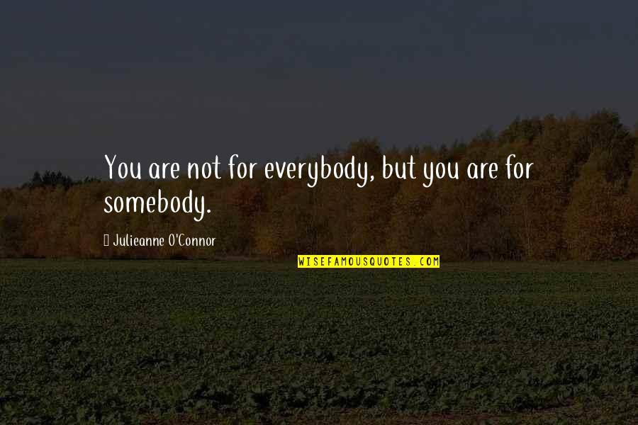 Julieanne Quotes By Julieanne O'Connor: You are not for everybody, but you are